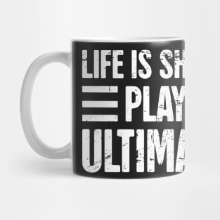 Life Is Short - Play Ultimate Frisbee Mug